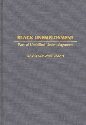 Black Unemployment: Part of Unskilled Unemployment de David Schwartzman