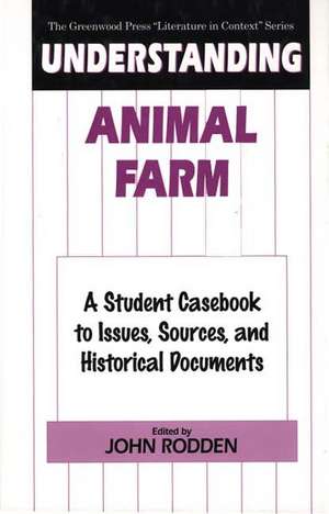 Understanding Animal Farm: A Student Casebook to Issues, Sources, and Historical Documents de John Rodden