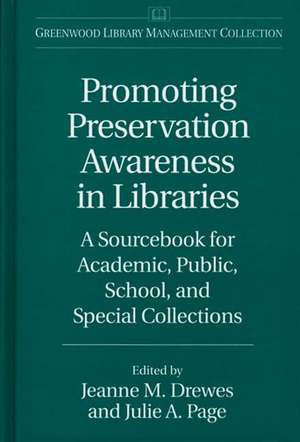 Promoting Preservation Awareness in Libraries: A Sourcebook for Academic, Public, School, and Special Collections de Jeanne M. Drewes