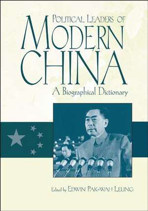 Political Leaders of Modern China: A Biographical Dictionary de Edwin Leung