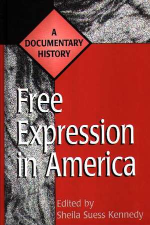 Free Expression in America: A Documentary History de Sheila Kennedy