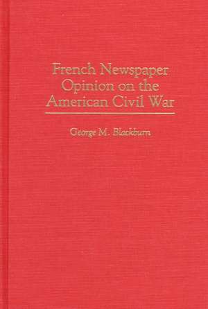 French Newspaper Opinion on the American Civil War de George M. Blackburn