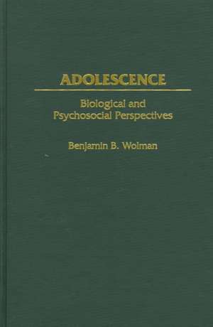 Adolescence: Biological and Psychosocial Perspectives de Benjamin B. Wolman