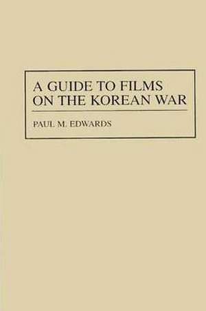 A Guide to Films on the Korean War de Paul M. Edwards