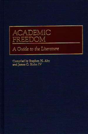 Academic Freedom: A Guide to the Literature de Stephen H. Aby