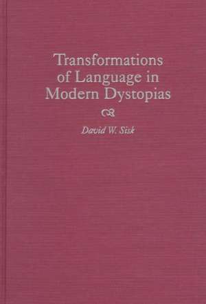 Transformations of Language in Modern Dystopias de David W. Sisk