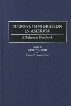 Illegal Immigration in America: A Reference Handbook de David W. Haines