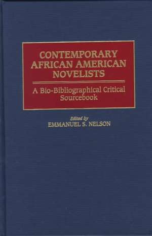 Contemporary African American Novelists: A Bio-Bibliographical Critical Sourcebook de Emmanuel S. Nelson