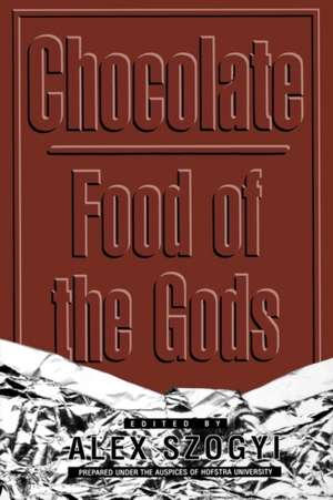 Chocolate: Food of the Gods de Alex Szogyi