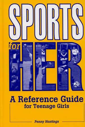 Sports for Her: A Reference Guide for Teenage Girls de Penny Hastings