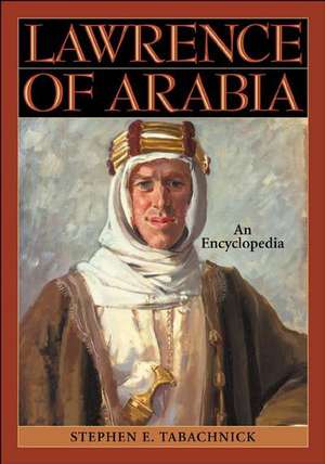 Lawrence of Arabia: An Encyclopedia de Stephen E. Tabachnick