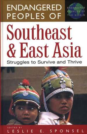 Endangered Peoples of Southeast and East Asia: Struggles to Survive and Thrive de Leslie E. Sponsel