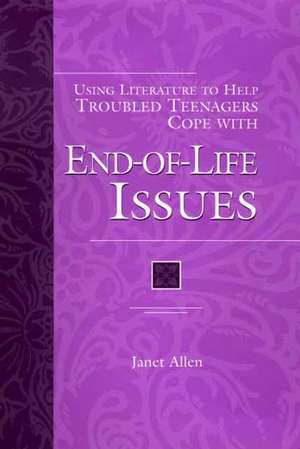 Using Literature to Help Troubled Teenagers Cope with End-of-Life Issues de Janet Allen