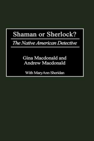 Shaman or Sherlock?: The Native American Detective de Gina MacDonald