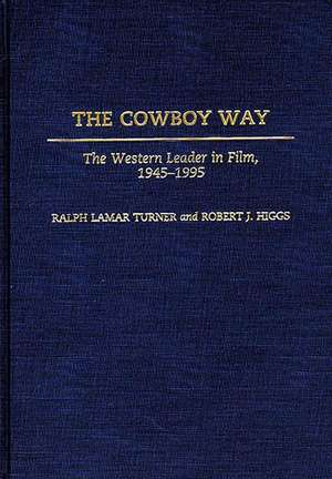 The Cowboy Way: The Western Leader in Film, 1945-1995 de Robert J. Higgs