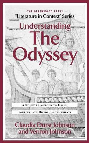 Understanding The Odyssey: A Student Casebook to Issues, Sources, and Historic Documents de Claudia Durst Johnson