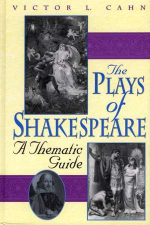 The Plays of Shakespeare: A Thematic Guide de Victor L. Cahn