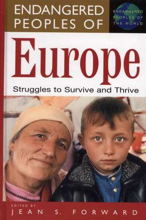 Endangered Peoples of Europe: Struggles to Survive and Thrive de Jean Forward