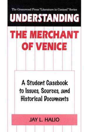 Understanding The Merchant of Venice: A Student Casebook to Issues, Sources, and Historical Documents de Jay leon Halio