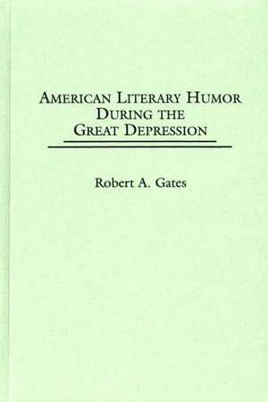 American Literary Humor During the Great Depression de Robert A. Gates