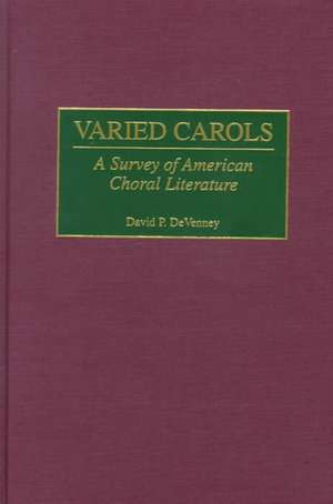 Varied Carols: A Survey of American Choral Literature de David P. DeVenney