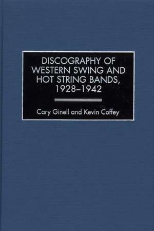 Discography of Western Swing and Hot String Bands, 1928-1942 de Cary Ginell