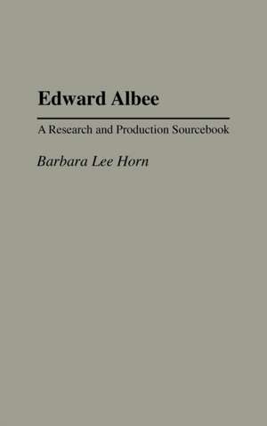 Edward Albee: A Research and Production Sourcebook de Barbara L. Horn