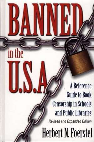 Banned in the U.S.A.: A Reference Guide to Book Censorship in Schools and Public Libraries de Herbert N. Foerstel