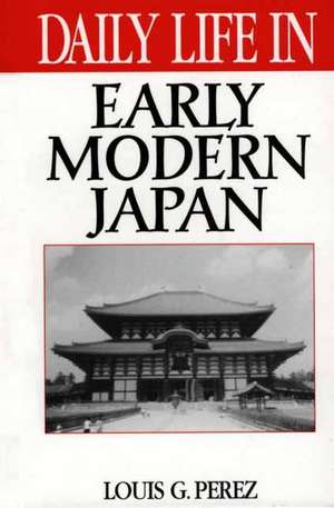 Daily Life in Early Modern Japan de Louis G. Perez