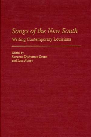 Songs of the New South: Writing Contemporary Louisiana de Suzanne Disheroon-Green