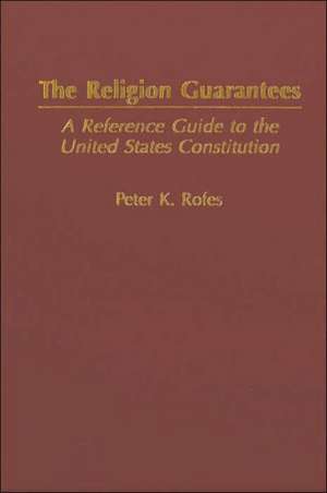 The Religion Guarantees: A Reference Guide to the United States Constitution de Peter Rofes