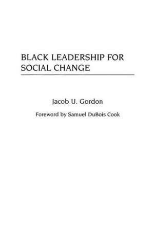 Black Leadership for Social Change de Jacob U. Gordon