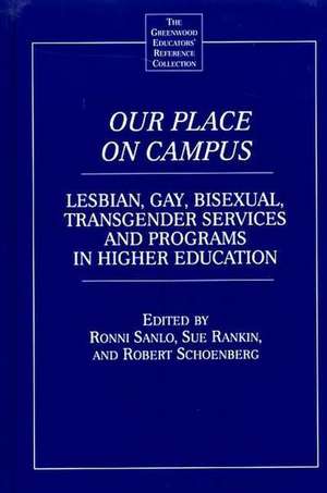 Our Place on Campus: Lesbian, Gay, Bisexual, Transgender Services and Programs in Higher Education de Ronni L. Sanlo