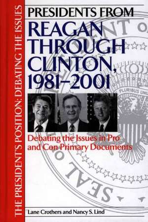 Presidents from Reagan through Clinton, 1981-2001: Debating the Issues in Pro and Con Primary Documents de Lane Crothers