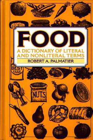 Food: A Dictionary of Literal and Nonliteral Terms de Robert Palmatier