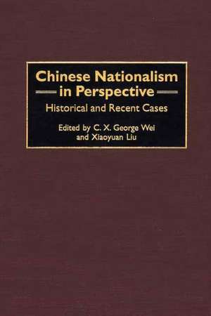 Chinese Nationalism in Perspective: Historical and Recent Cases de C. X. George Wei