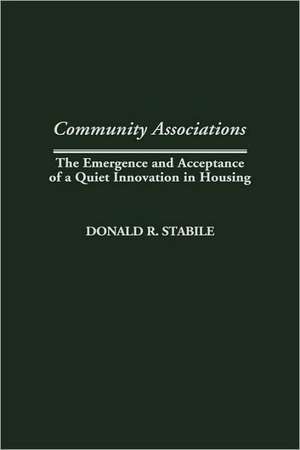 Community Associations: The Emergence and Acceptance of a Quiet Innovation in Housing de Donald R. Stabile