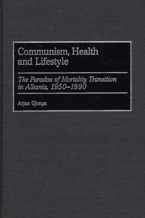 Communism, Health and Lifestyle: The Paradox of Mortality Transition in Albania, 1950-1990 de Arjan Gjonca