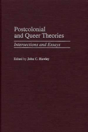 Postcolonial and Queer Theories: Intersections and Essays de John Charles Hawley