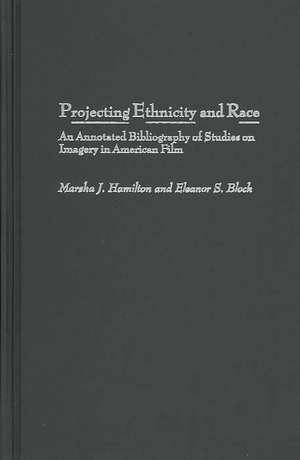 Projecting Ethnicity and Race: An Annotated Bibliogaphy of Studies on Imagery in American Film de Marsha J. Hamilton