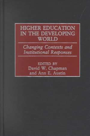 Higher Education in the Developing World: Changing Contexts and Institutional Responses de David W. Chapman