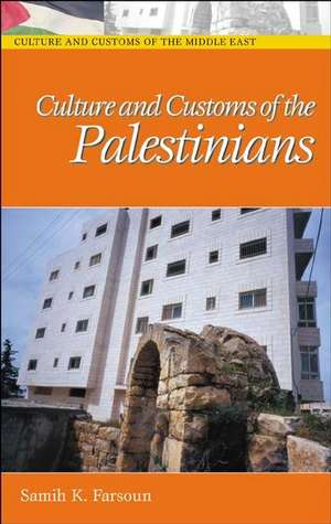 Culture and Customs of the Palestinians de Samih K. Farsoun