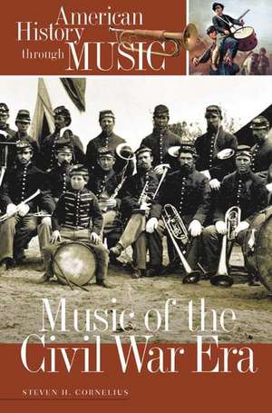 Music of the Civil War Era de Steven H. Cornelius