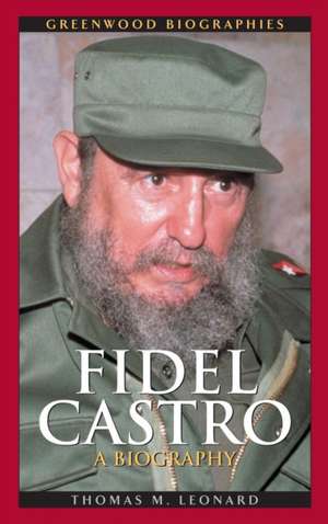 Fidel Castro: A Biography de Thomas M. Leonard