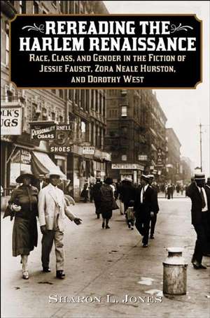 Rereading the Harlem Renaissance: Race, Class, and Gender in the Fiction of Jessie Fauset, Zora Neale Hurston, and Dorothy West de Sharon L. Jones