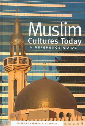 Muslim Cultures Today: A Reference Guide de Kathryn M. Coughlin