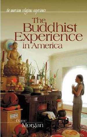 The Buddhist Experience in America de Diane Morgan