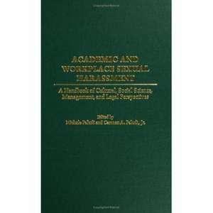 Academic and Workplace Sexual Harassment: A Handbook of Cultural, Social Science, Management and Legal Perspectives de Michele A. Paludi