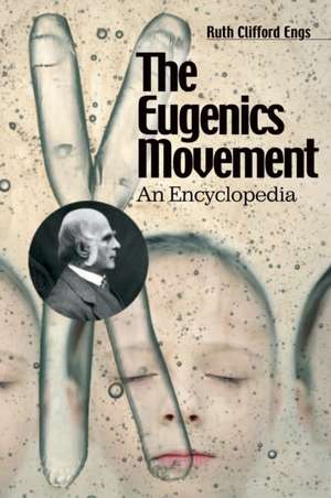 The Eugenics Movement: An Encyclopedia de Ruth Clifford Engs