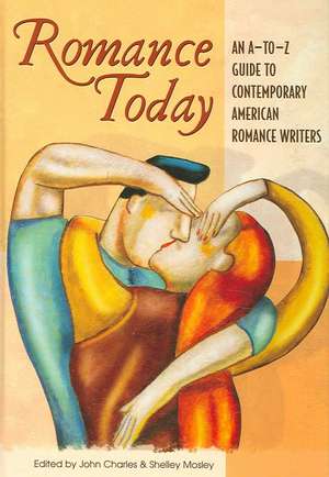 Romance Today: An A-to-Z Guide to Contemporary American Romance Writers de John Charles